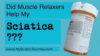 Do Muscle Relaxers Help Sciatica | My Experience | MySciaticJourney.com