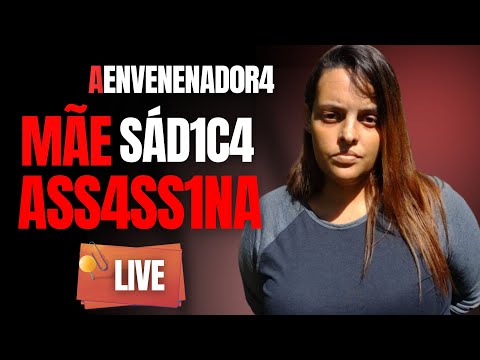 MÃE SÁDICA E ASSASSINA - ENVENEN0U E GRAVOU A FAMÍLIA M0RREND0 - DRA ROSANGELA MONTEIRO - CRIME