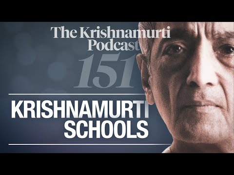 The Krishnamurti Podcast - Ep. 151 - Krishnamurti on Krishnamurti Schools
