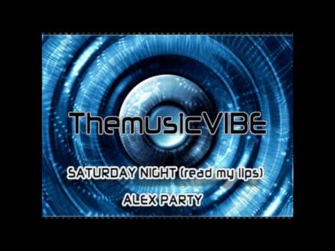 ThemusicVIBE - SATURDAY NIGHT READ MY LIPS   - ALEX PARTY