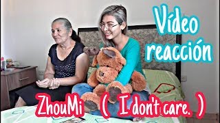 vídeo reacción a  I don’t care (zhouMi)