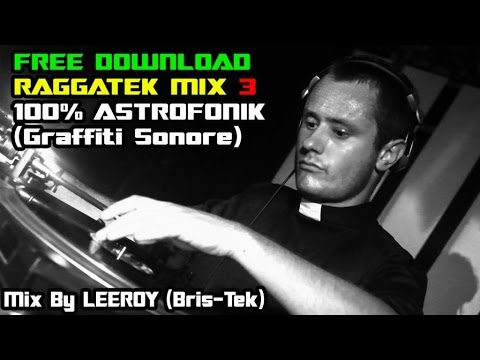 FREE DOWNLOAD RAGGATEK Graffiti Sonore Mix #3 by Leeroy Roberts (Astrofonik Records)