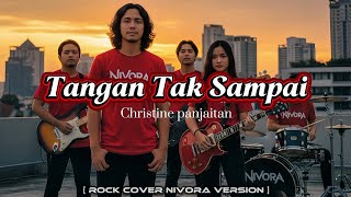 Download lagu Tangan Tak Sampai – Christine Panjaitan | Rock Cover Nivora Version mp3