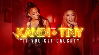 KANDI &amp; TINY - IF U GET CAUGHT (OFFICIAL MUSIC VIDEO)