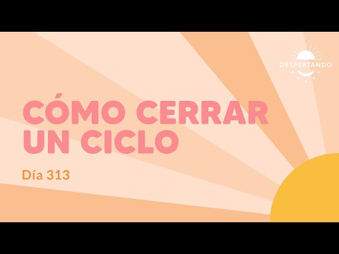 Cómo CERRAR UN CICLO - Día 313 | Despertando Podcast