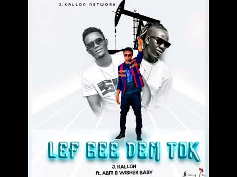 J. Kallon-- Lef Gee Dem Tok, Ft Wisher Baby, ABM