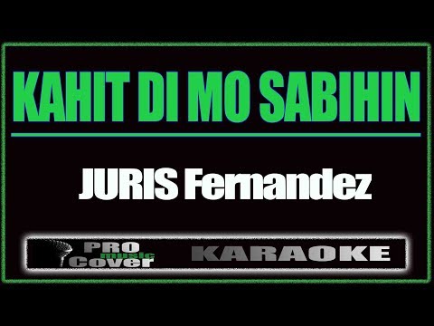 Kahit Di Mo Sabihin - JURIS Fernandez (KARAOKE)