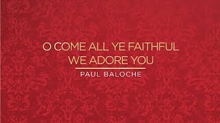 O Come All Ye Faithful/We Adore You (Lyric Video) - Paul Baloche [ Official ]