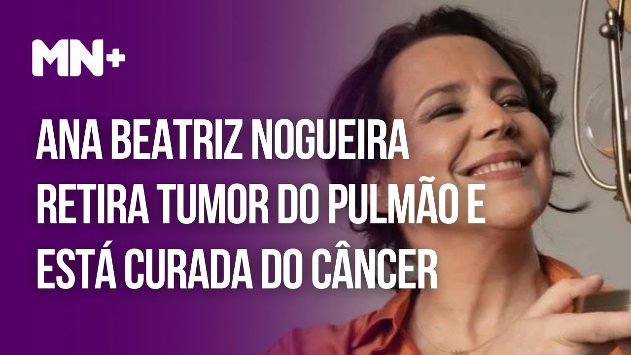 Ana Beatriz Nogueira retira tumor do pulmão e está curada do câncer