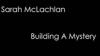 Sarah McLachlan - Building A Mystery (lyrics)