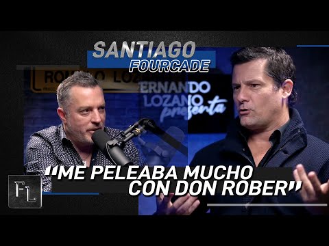 Me peleaba mucho con Don Rober | Fernando Lozano presenta a Santiago Fourcade