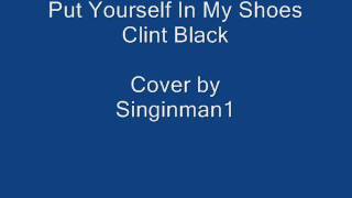Put Yourself In My Shoes by Clint Black Cover Singinman1