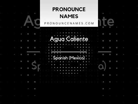 How to pronounce Agua Caliente