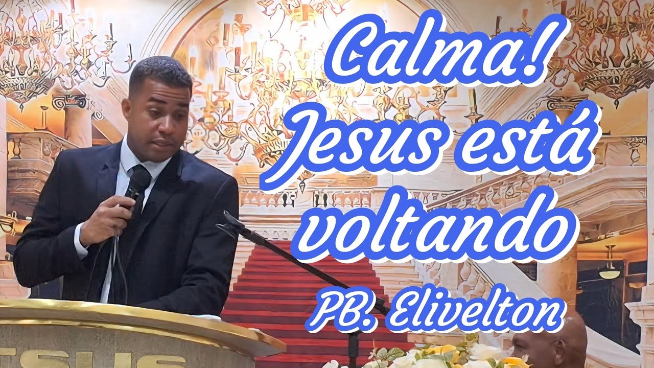 Calma! Jesus está voltando - Pb. Elivelton