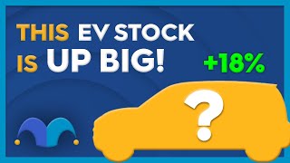 This EV Stock is UP 18% TODAY! Why?
