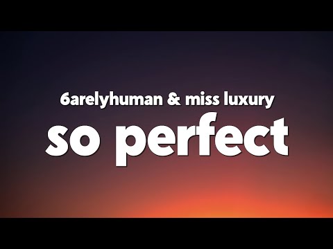 6arelyhuman - So Perfect (w/ MISS LUXURY) [Lyrics]