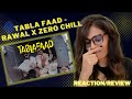 TABLA FAAD! (RAWAL X ZERO CHILL) REACTION/REVIEW!