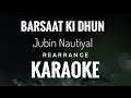 Barsaat Ki Dhun | Jubin Nautiyal | Barsat Ki Dhun Karaoke