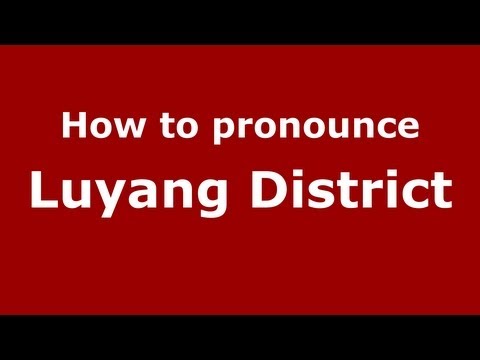 How to Pronounce Luyang District - PronounceNames.com