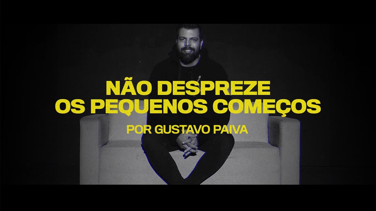 Watch Now Não Despreze os Pequenos Começos por Gustavo Paiva Não Despreze os Pequenos Começos por Gustavo Paiva