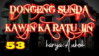 Download lagu Dongeng Sunda KAWIN KA RATU JIN part-53 mp3