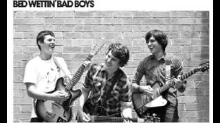 Bed Wettin' Bad Boys - Have You Ever