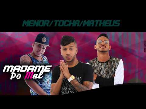 MC MATHEUS, MC MENOR E MC TOCHA - MADAME DO MAL - MÚSICA NOVA