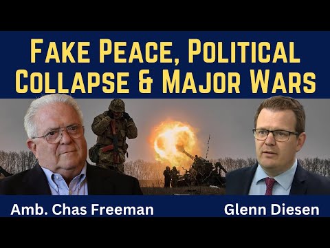 Chas Freeman: Fake Peace, Political Collapse & Major Wars