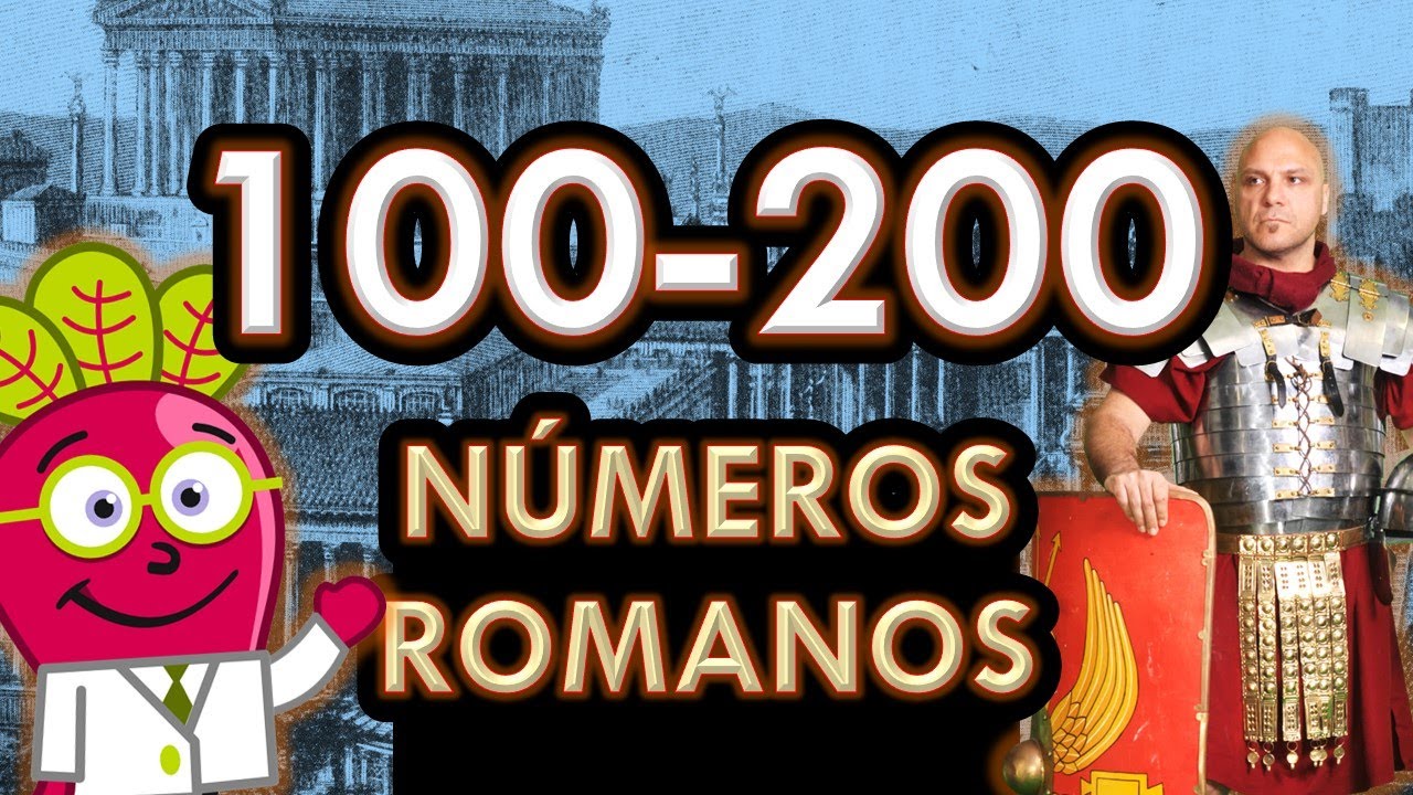 LOS NUMEROS ROMANOS del 100 al 200 Roman Numbers