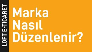 Loft E-Ticaret Panelinde Marka Nasıl Düzenlenir?