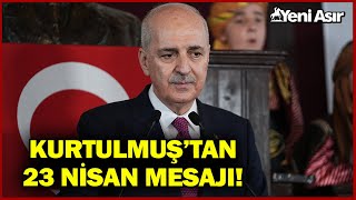 TBMM Başkanı Kurtulmuş'tan "23 Nisan" Mesajı I Yeni Asır