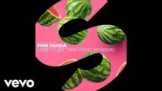 Pink Panda - Love It Like That (Ft Nyanda) video