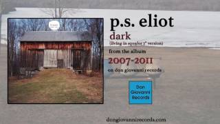 p.s. eliot - dark (living in squalor 7") (official audio)