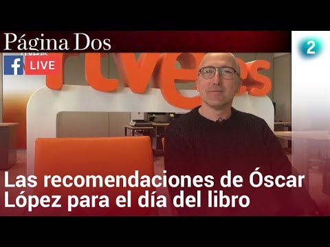 Óscar López nos da sus recomendaciones para el día del libro - Página Dos - RTVE.es