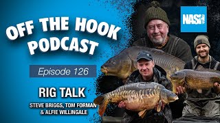 Rig Talk Steve Briggs, Tom Forman & Alfie Willingale - Nash Off The Hook Podcast - S2 Episode 126