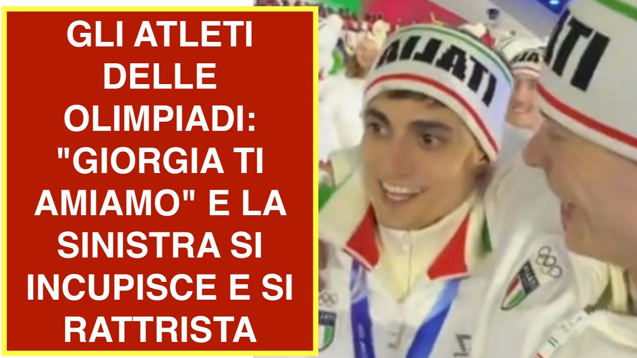 GLI ATLETI DELLE OLIMPIADI: "GIORGIA TI AMIAMO" E LA SINISTRA SI  INCUPISCE E SI RATTRISTA