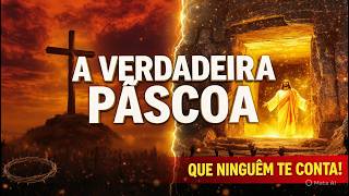 VERDADEIRA PÁSCOA QUE NINGUÉM TE CONTA