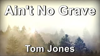 Ain&#39;t No Grave - Tom Jones (Lyrics)
