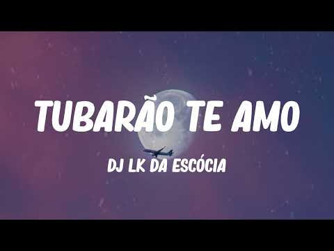Dj LK da Escócia - Tubarão Te Amo (Mix) Isabel LaRosa, Seafret,...