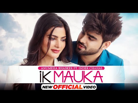 Ik Mauka (HD Video) Anumeha Ft Inder Chahal| Gurnazar| New Punjabi Song2021| Latest Punjabi Song2021