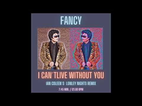 FANCY - I CAN`T  LIVE WITHOUT YOUI ( Ian Coleen`s Lonley Nights Remix )