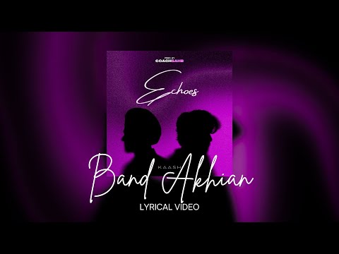 BAND AKHIAN - COACHSAHB X KAASH | ECHOES | LYRICAL VIDEO