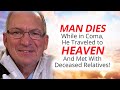 Man Dies While In Coma He Traveled To Heaven And Met With Deceased Relatives