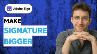 How to Make Signature Bigger in Adobe Sign [2026 Full Guide]