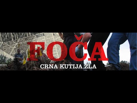 FOČA CRNA KUTIJA ZLA (FOCA - A BLACK BOX OF EVIL) Dokumentarni film Avde Huseinovića