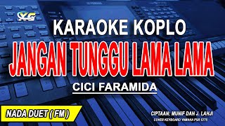 Download lagu JANGAN TUNGGU LAMA LAMA  - Karaoke Koplo Nada Wanita ( CICI FARAMIDA ) mp3
