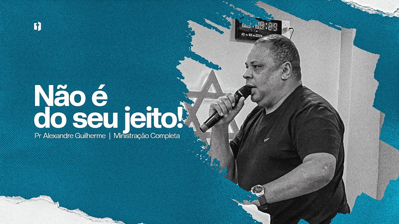 Não é do seu Jeito! | Pr Alexandre Guilherme | Ministração Completa