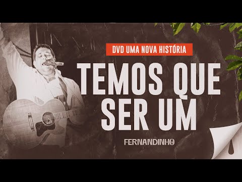 Fernandinho - Temos Que Ser Um (DVD Uma Nova História)