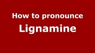 How to pronounce Lignamine