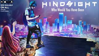 HINDSIGHT - &quot;Who Would You Have Been&quot; (Official Audio)